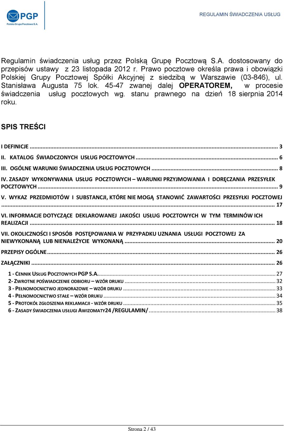 45-47 zwanej dalej OPERATOREM, w procesie świadczenia usług pocztowych wg. stanu prawnego na dzień 18 sierpnia 2014 roku. SPIS TREŚCI I DEFINICJE... 3 II. KATALOG ŚWIADCZONYCH USŁUG POCZTOWYCH... 6 III.