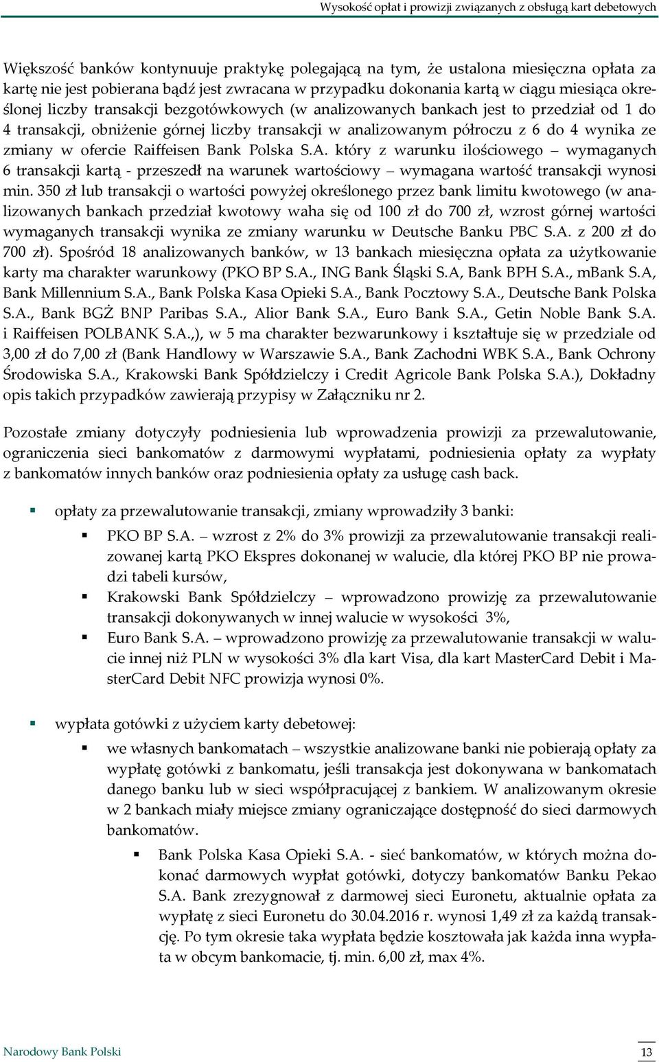 analizowanym półroczu z 6 do 4 wynika ze zmiany w ofercie Raiffeisen Bank Polska S.A.