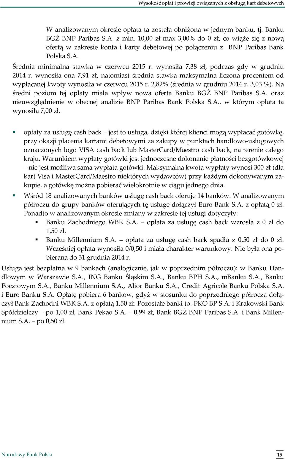 wynosiła 7,38 zł, podczas gdy w grudniu 2014 r. wynosiła ona 7,91 zł, natomiast średnia stawka maksymalna liczona procentem od wypłacanej kwoty wynosiła w czerwcu 2015 r.