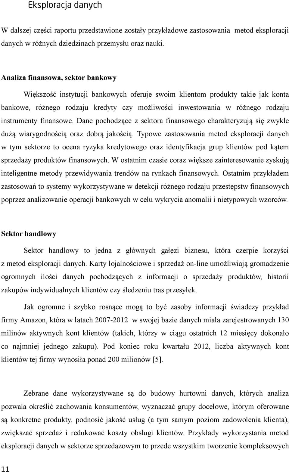 instrumenty finansowe. Dane pochodzące z sektora finansowego charakteryzują się zwykle dużą wiarygodnością oraz dobrą jakością.