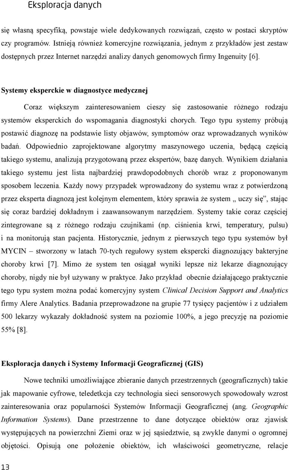 Systemy eksperckie w diagnostyce medycznej Coraz większym zainteresowaniem cieszy się zastosowanie różnego rodzaju systemów eksperckich do wspomagania diagnostyki chorych.