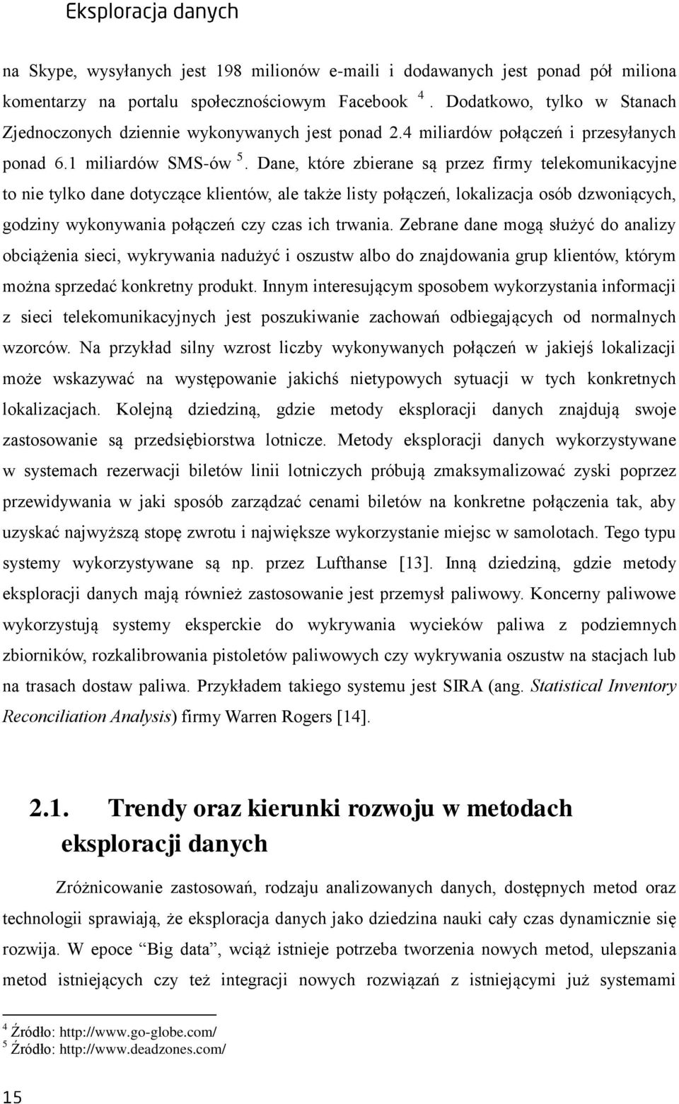 Dane, które zbierane są przez firmy telekomunikacyjne to nie tylko dane dotyczące klientów, ale także listy połączeń, lokalizacja osób dzwoniących, godziny wykonywania połączeń czy czas ich trwania.