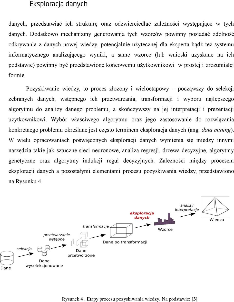 same wzorce (lub wnioski uzyskane na ich podstawie) powinny być przedstawione końcowemu użytkownikowi w prostej i zrozumiałej formie.