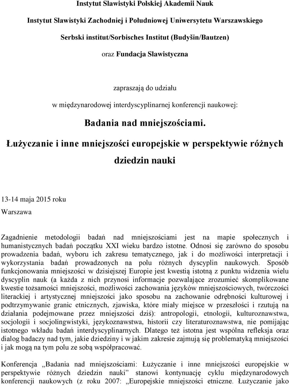 Łużyczanie i inne mniejszości europejskie w perspektywie różnych dziedzin nauki 13-14 maja 2015 roku Warszawa Zagadnienie metodologii badań nad mniejszościami jest na mapie społecznych i