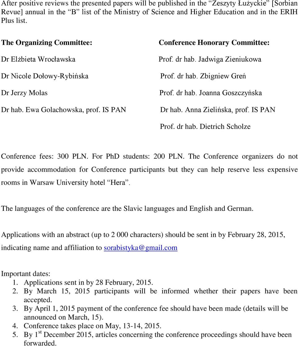 dr hab. Zbigniew Greń Prof. dr hab. Joanna Goszczyńska Dr hab. Anna Zielińska, prof. IS PAN Prof. dr hab. Dietrich Scholze Conference fees: 300 PLN. For PhD students: 200 PLN.