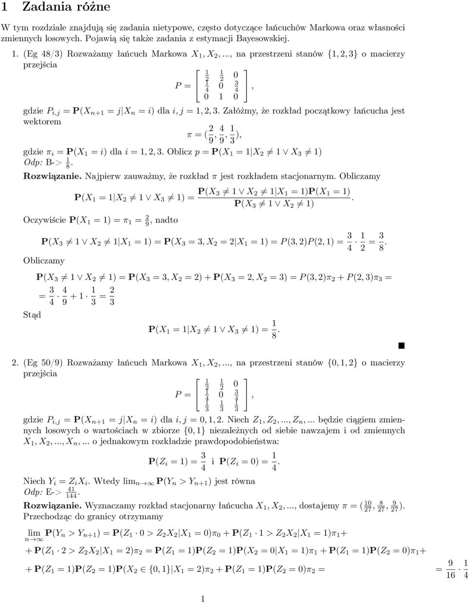 Załóżmy, że rozkład początkowy łańcucha jest wektorem π = ( 9, 9, ), gdzie π i = P(X = i) dla i =,,. Oblicz p = P(X = X X ) Odp: B-> 8. Rozwiązaie.