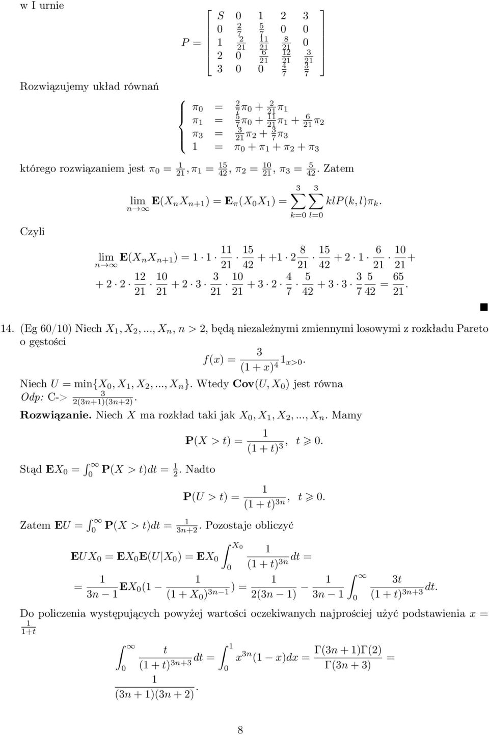 .., X, >, będą iezależymi zmieymi losowymi z rozkładu Pareto o gęstości f(x) = ( + x) x>. Niech U = mi{x, X, X,..., X }. Wtedy Cov(U, X ) jest rówa Odp: C-> (+)(+). Rozwiązaie.