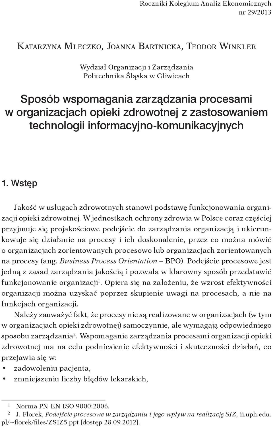 W jednostkach ochrony zdrowia w Polsce coraz częściej przyjmuje się projakościowe podejście do zarządzania organizacją i ukierunkowuje się działanie na procesy i ich doskonalenie, przez co można