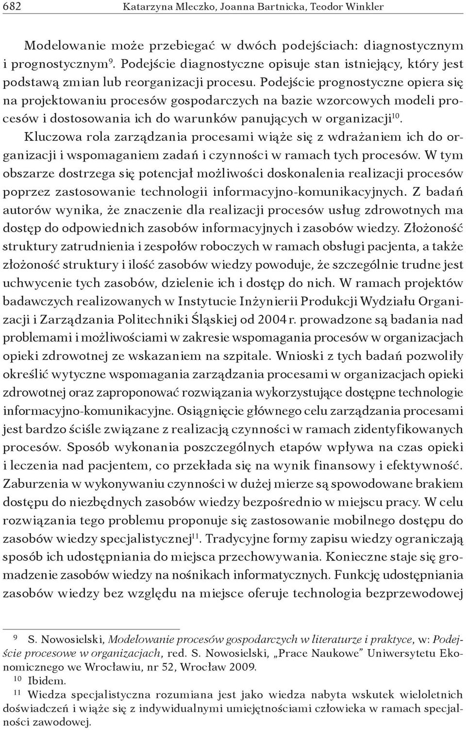 Kluczowa rola zarządzania procesami wiąże się z wdrażaniem ich do organizacji i wspomaganiem zadań i czynności w ramach tych procesów.