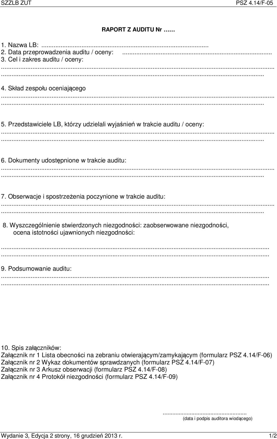 Wyszczególnienie stwierdzonych niezgodności: zaobserwowane niezgodności, ocena istotności ujawnionych niezgodności:...... 9. Podsumowanie auditu:...... 10.