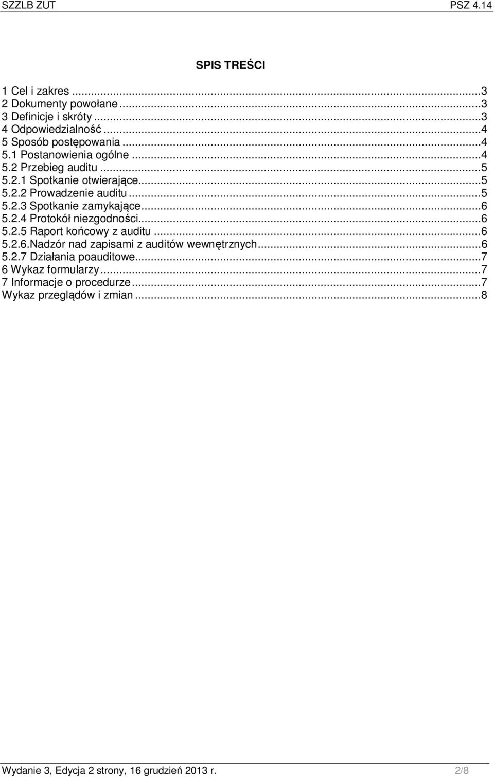 .. 6 5.2.5 Raport końcowy z auditu.. 6 5.2.6.Nadzór nad zapisami z auditów wewnętrznych... 6 5.2.7 Działania poauditowe... 7 6 Wykaz formularzy.