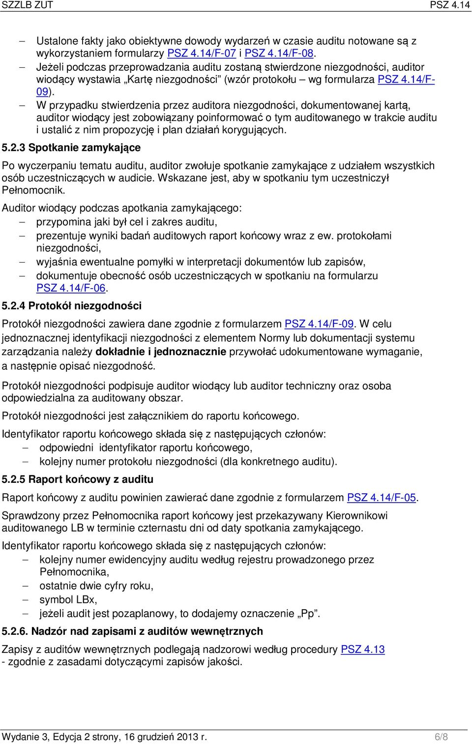 - W przypadku stwierdzenia przez auditora niezgodności, dokumentowanej kartą, auditor wiodący jest zobowiązany poinformować o tym auditowanego w trakcie auditu i ustalić z nim propozycję i plan