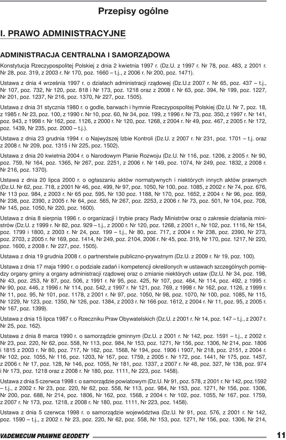 732, Nr 120, poz. 818 i Nr 173, poz. 1218 oraz z 2008 r. Nr 63, poz. 394, Nr 199, poz. 1227, Nr 201, poz. 1237, Nr 216, poz. 1370, Nr 227, poz. 1505). Ustawa z dnia 31 stycznia 1980 r.