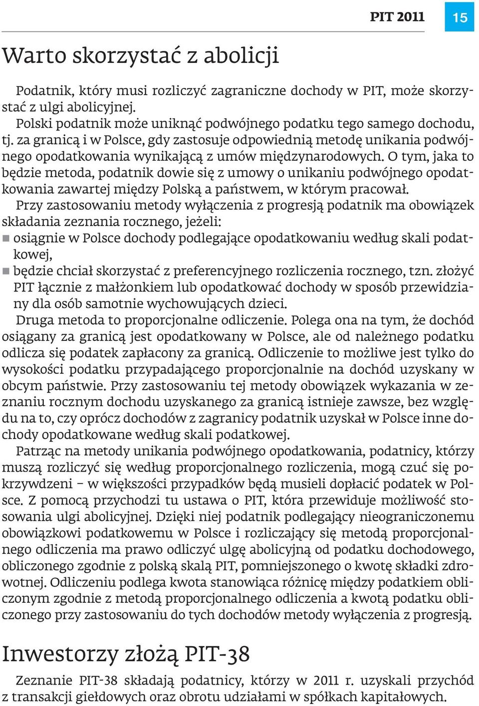 O tym, jaka to będzie metoda, podatnik dowie się z umowy o unikaniu podwójnego opodatkowania zawartej między Polską a państwem, w którym pracował.