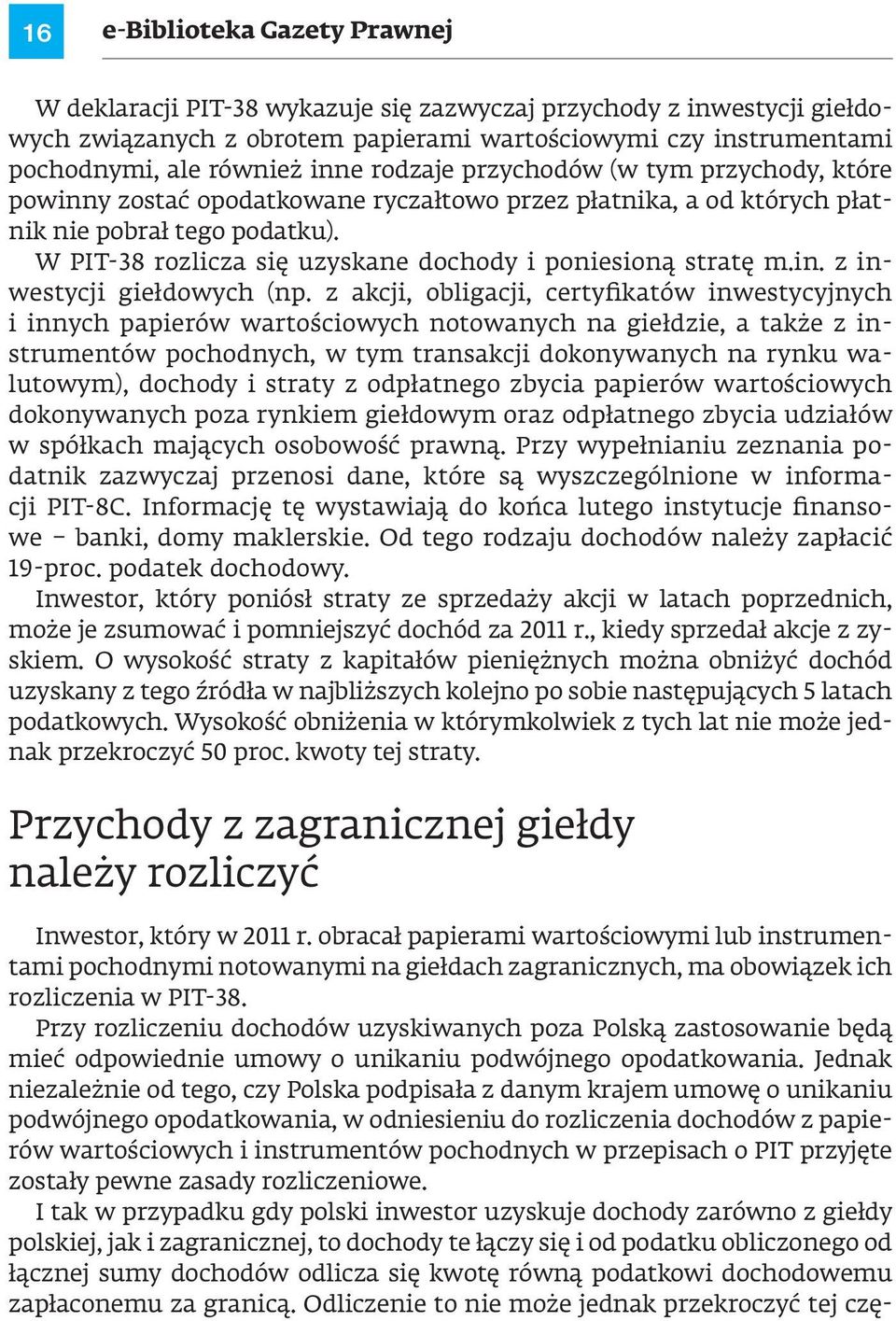 W PIT-38 rozlicza się uzyskane dochody i poniesioną stratę m.in. z inwestycji giełdowych (np.