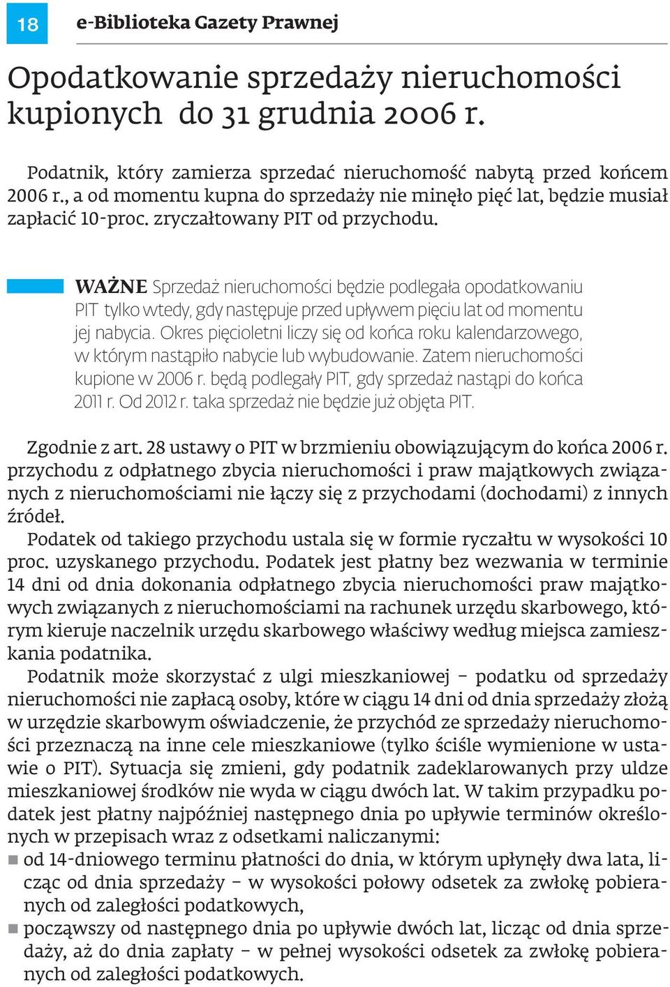 WAŻNE Sprzedaż nieruchomości będzie podlegała opodatkowaniu PIT tylko wtedy, gdy następuje przed upływem pięciu lat od momentu jej nabycia.