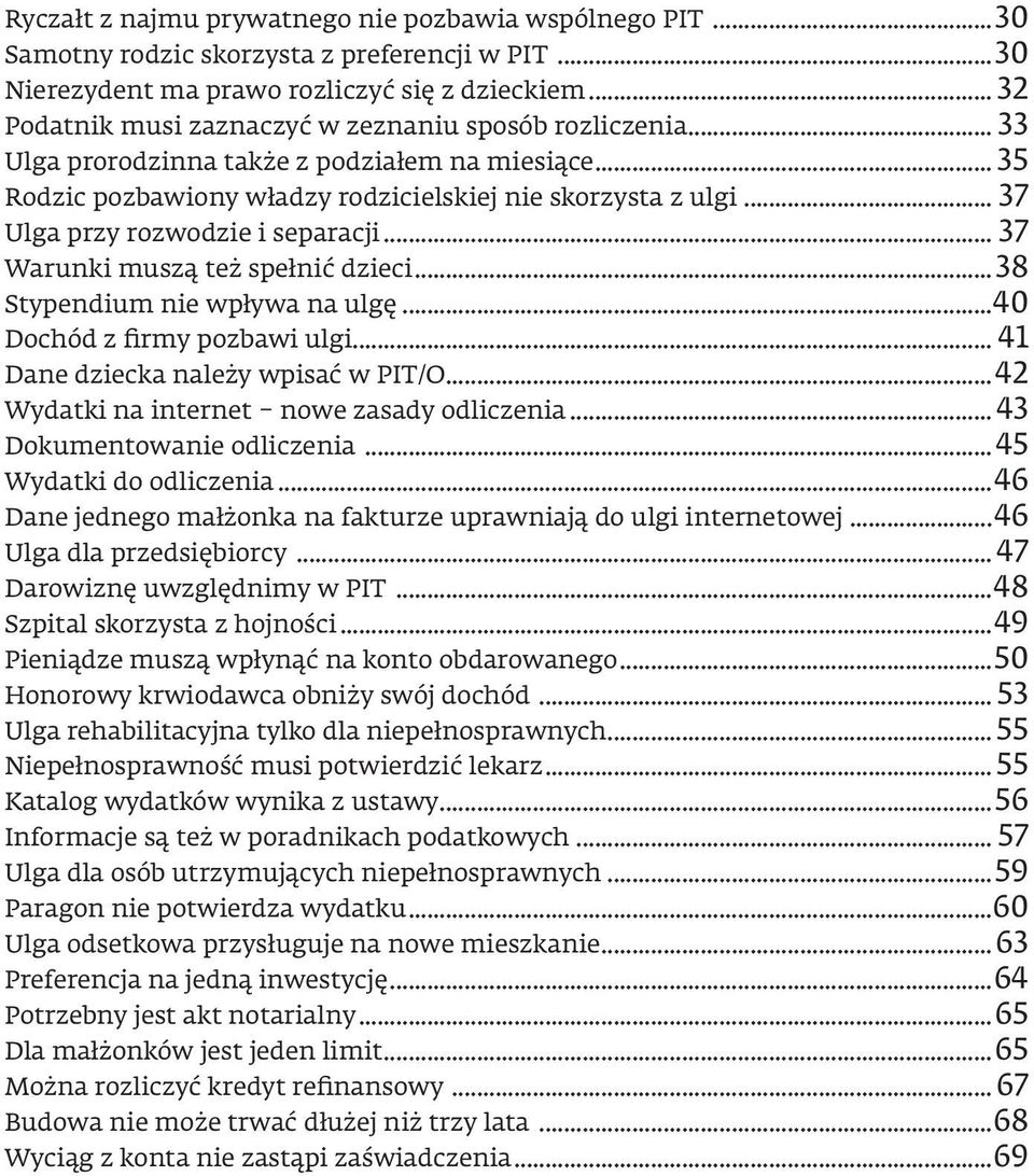 .. 37 Ulga przy rozwodzie i separacji... 37 Warunki muszą też spełnić dzieci...38 Stypendium nie wpływa na ulgę...40 Dochód z firmy pozbawi ulgi... 41 Dane dziecka należy wpisać w PIT/O.