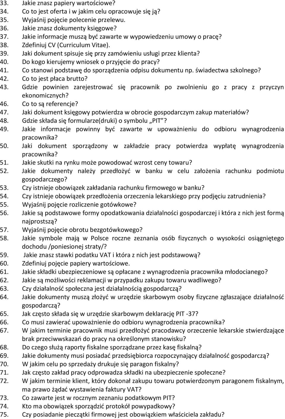 Do kogo kierujemy wniosek o przyjęcie do pracy? 41. Co stanowi podstawę do sporządzenia odpisu dokumentu np. świadectwa szkolnego? 42. Co to jest płaca brutto? 43.