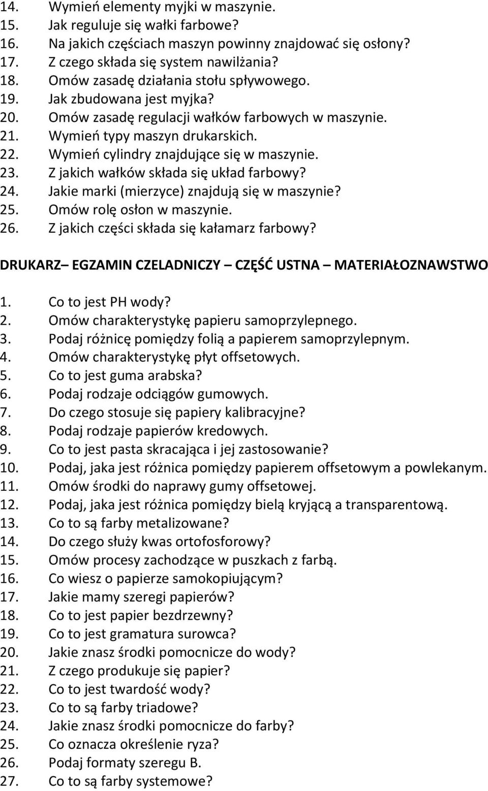 Wymień cylindry znajdujące się w maszynie. 23. Z jakich wałków składa się układ farbowy? 24. Jakie marki (mierzyce) znajdują się w maszynie? 25. Omów rolę osłon w maszynie. 26.