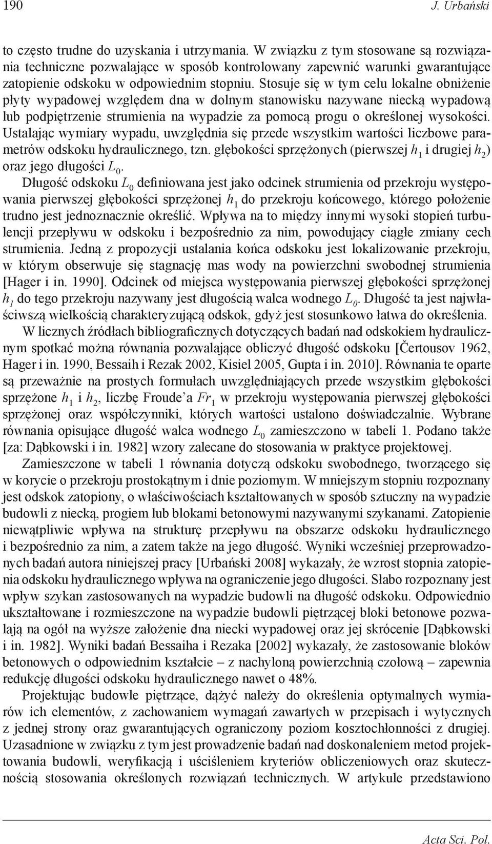 Stosuje się w tym celu lokalne obniżenie płyty wypadowej względem dna w dolnym stanowisku nazywane niecką wypadową lub podpiętrzenie strumienia na wypadzie za pomocą progu o określonej wysokości.