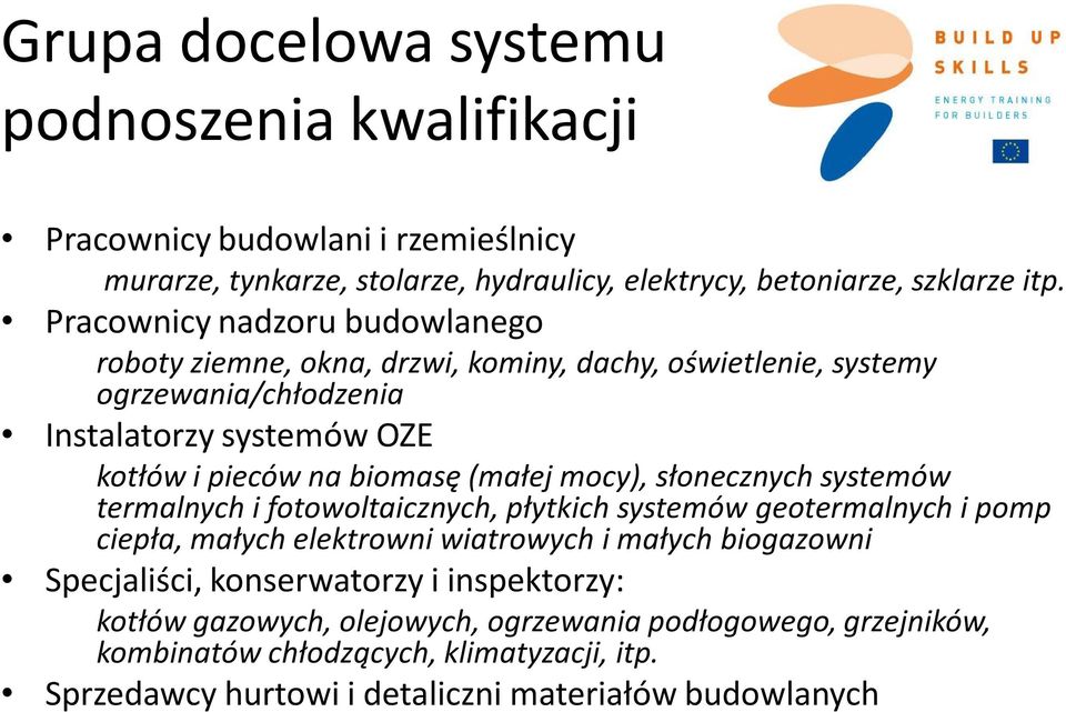 (małej mocy), słonecznych systemów termalnych i fotowoltaicznych, płytkich systemów geotermalnych i pomp ciepła, małych elektrowni wiatrowych i małych biogazowni Specjaliści,