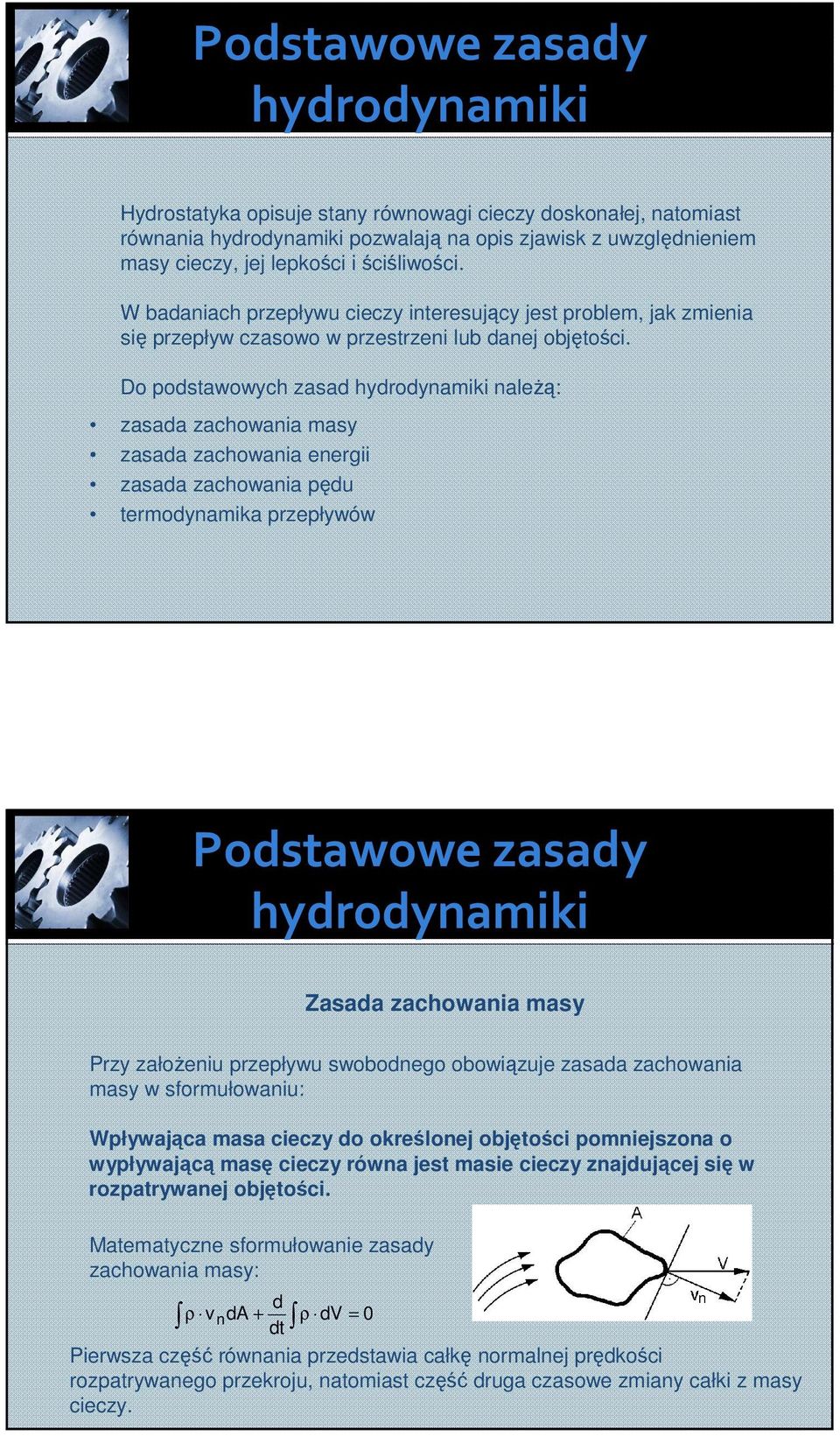 Do odstawowych zasad hydrodynamiki należą: zasada zachowania masy zasada zachowania energii zasada zachowania ędu termodynamika rzeływów Podstawowe zasady hydrodynamiki Zasada zachowania masy Przy