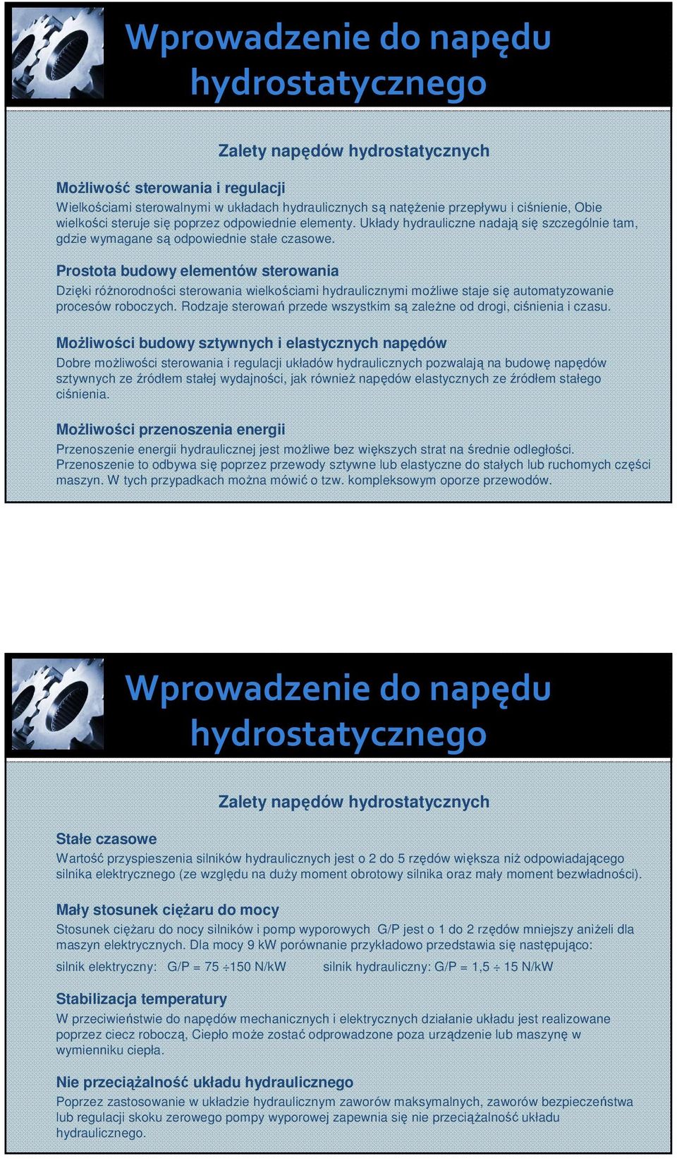 Prostota budowy elementów sterowania Dzięki różnorodności sterowania wielkościami hydraulicznymi możliwe staje się automatyzowanie rocesów roboczych.