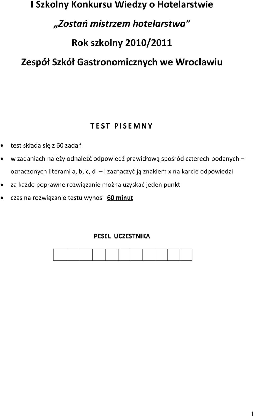 odpowiedź prawidłową spośród czterech podanych oznaczonych literami a, b, c, d i zaznaczyd ją znakiem x na