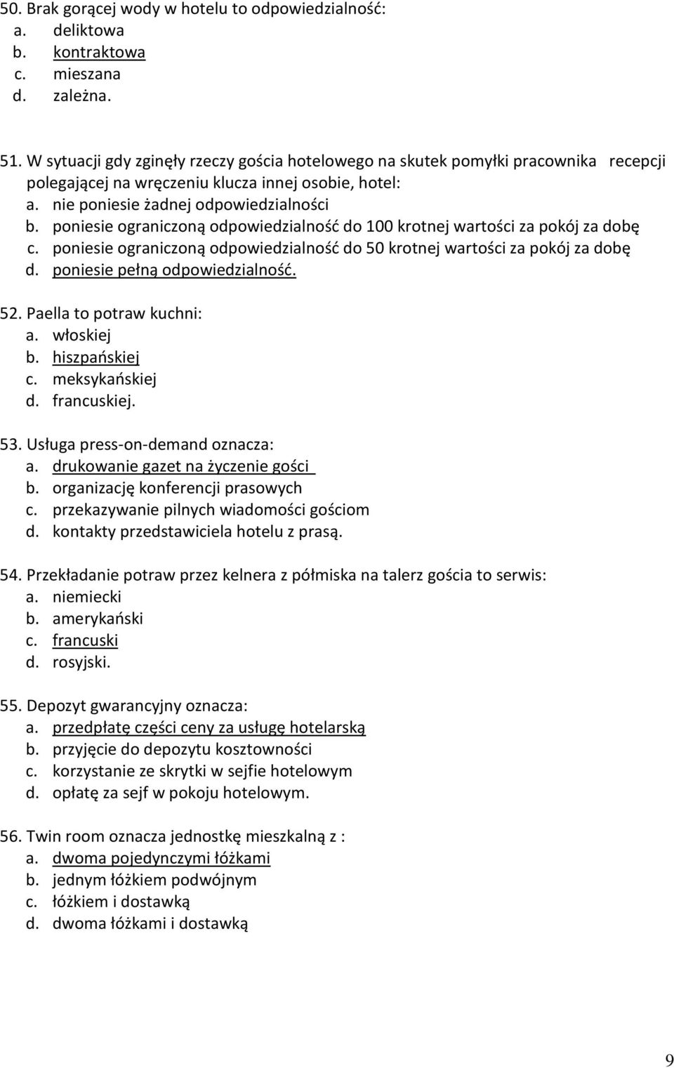 poniesie ograniczoną odpowiedzialnośd do 100 krotnej wartości za pokój za dobę c. poniesie ograniczoną odpowiedzialnośd do 50 krotnej wartości za pokój za dobę d. poniesie pełną odpowiedzialnośd. 52.