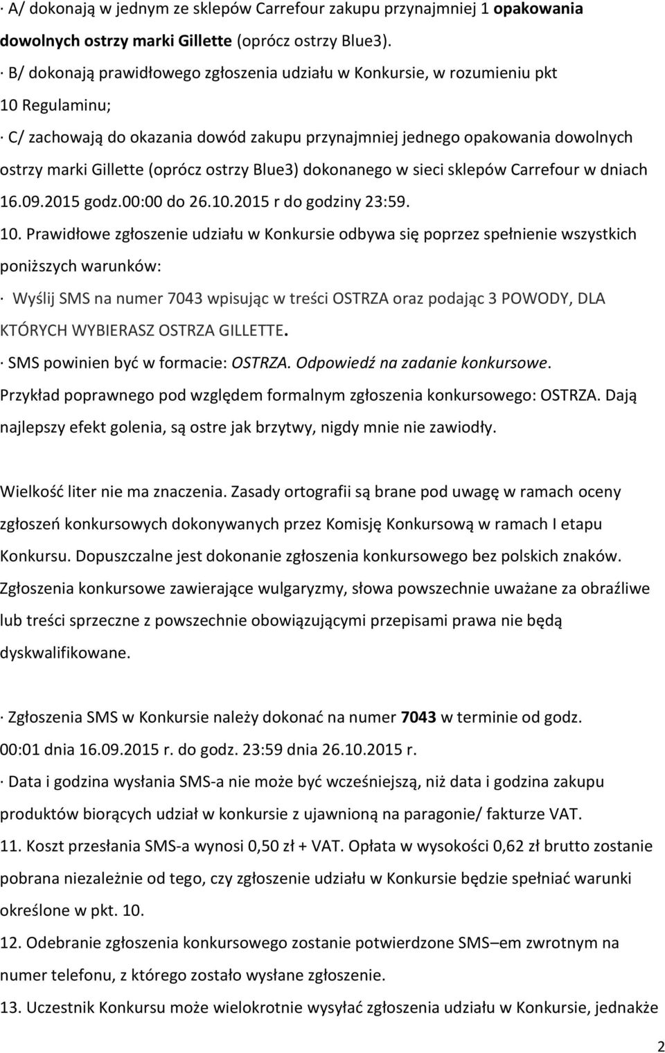 ostrzy Blue3) dokonanego w sieci sklepów Carrefour w dniach 16.09.2015 godz.00:00 do 26.10.2015 r do godziny 23:59. 10.