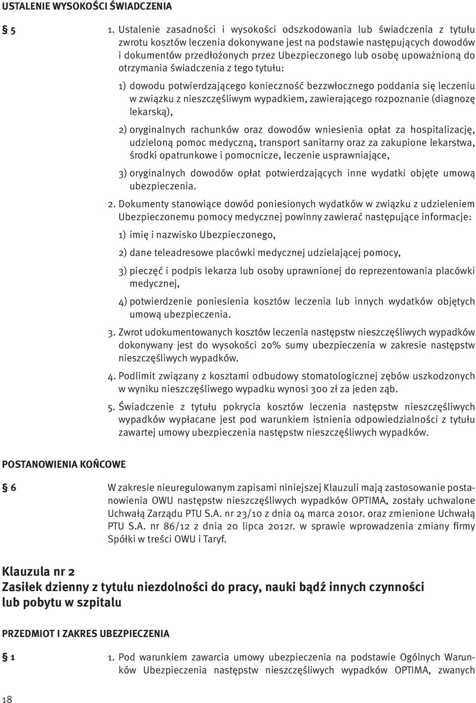 osobę upoważnioną do otrzymania świadczenia z tego tytułu: 1) dowodu potwierdzającego konieczność bezzwłocznego poddania się leczeniu w związku z nieszczęśliwym wypadkiem, zawierającego rozpoznanie