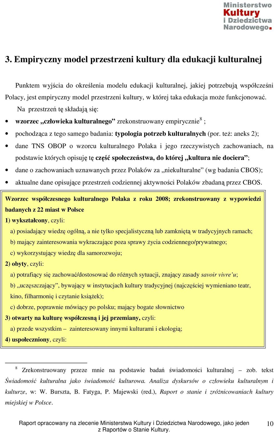 Na przestrzeń tę składają się: wzorzec człowieka kulturalnego zrekonstruowany empirycznie 8 ; pochodząca z tego samego badania: typologia potrzeb kulturalnych (por.