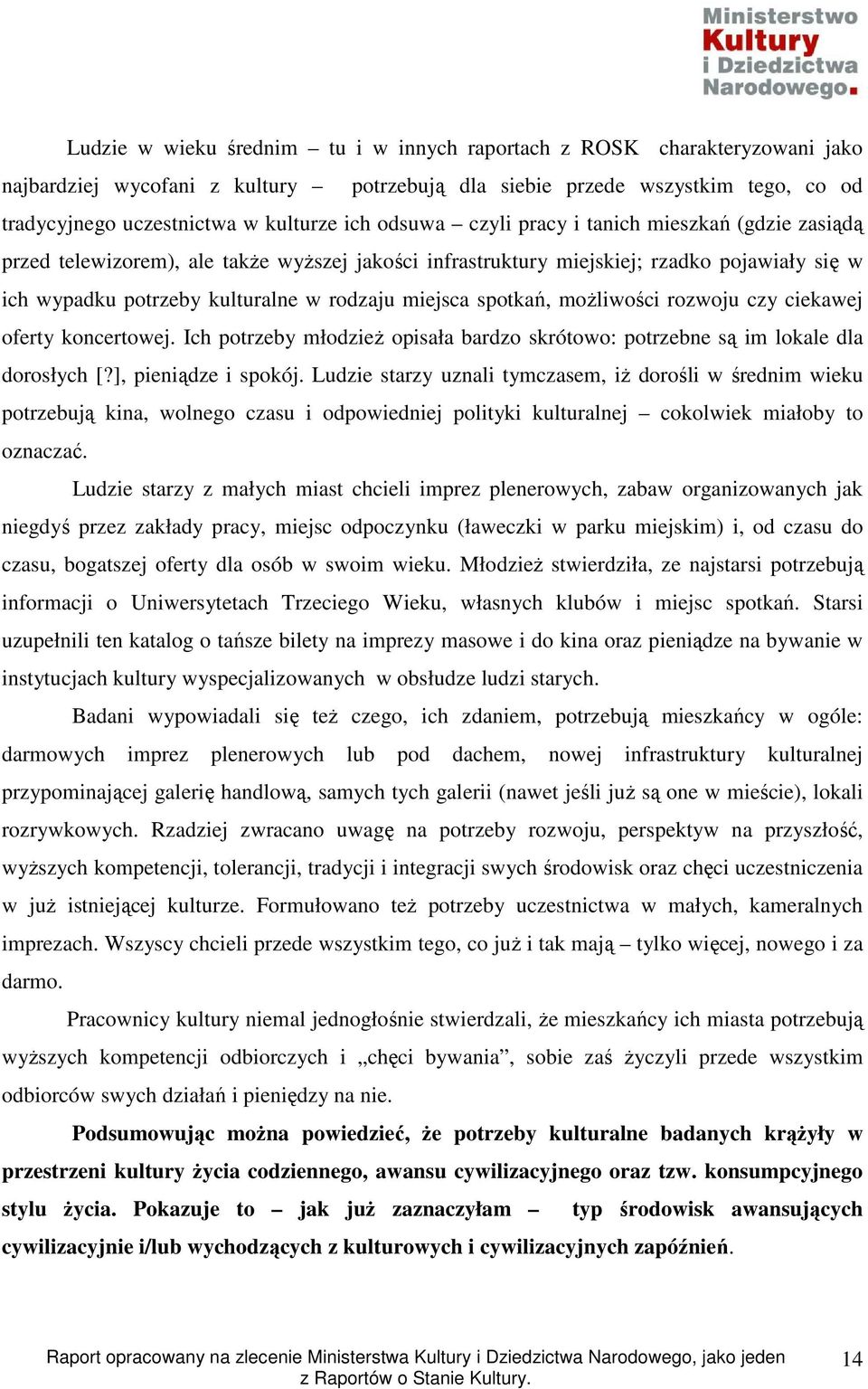 spotkań, moŝliwości rozwoju czy ciekawej oferty koncertowej. Ich potrzeby młodzieŝ opisała bardzo skrótowo: potrzebne są im lokale dla dorosłych [?], pieniądze i spokój.