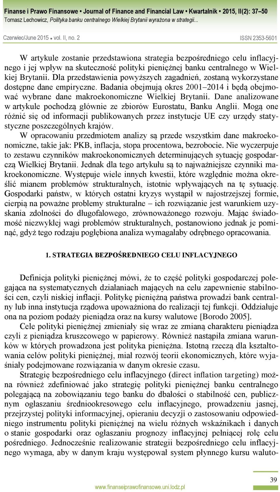 Dane analizowane w artykule pochodzą głównie ze zbiorów Eurostatu, Banku Anglii. Mogą one różnić się od informacji publikowanych przez instytucje UE czy urzędy statystyczne poszczególnych krajów.