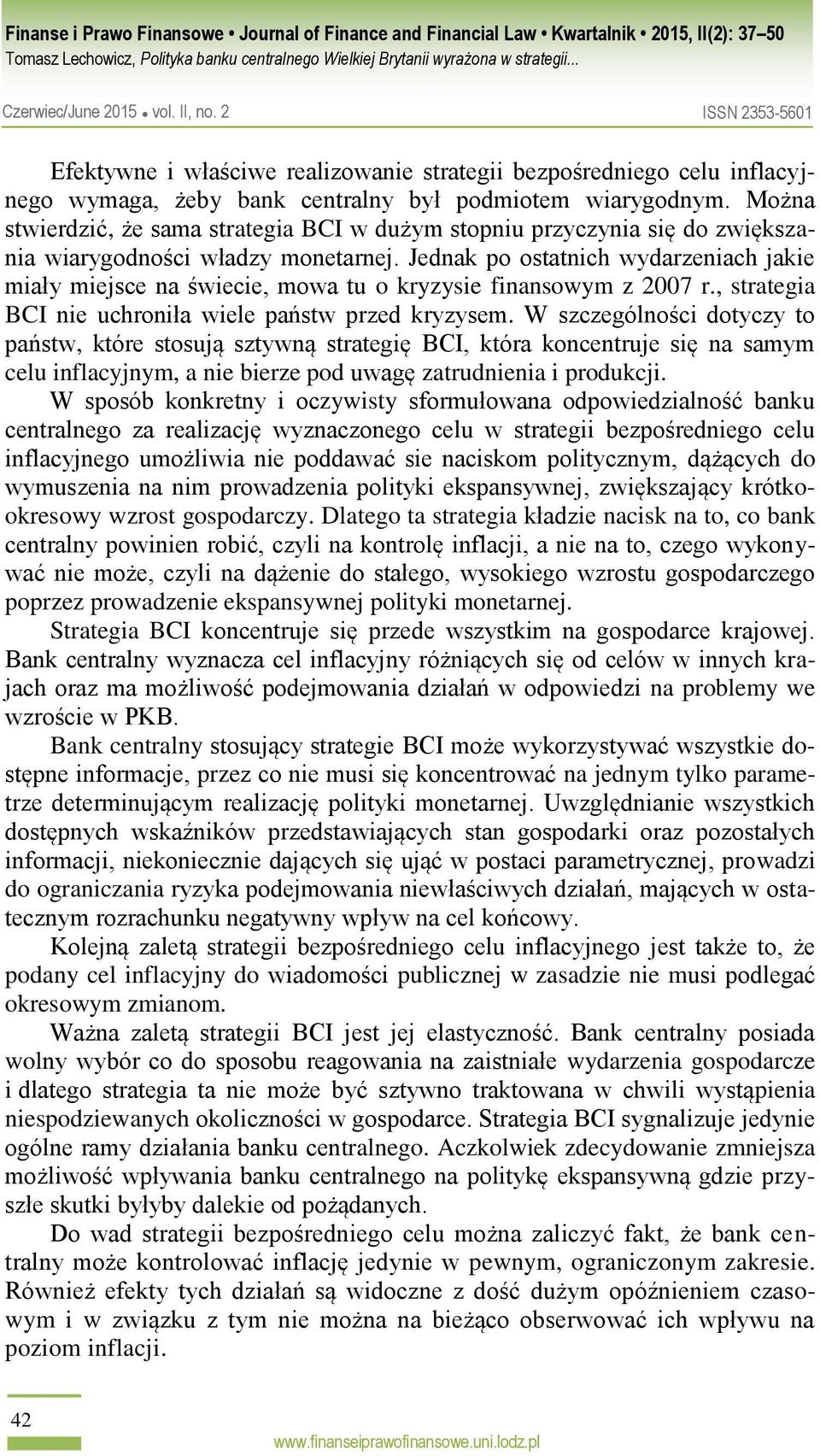 Jednak po ostatnich wydarzeniach jakie miały miejsce na świecie, mowa tu o kryzysie finansowym z 2007 r., strategia BCI nie uchroniła wiele państw przed kryzysem.