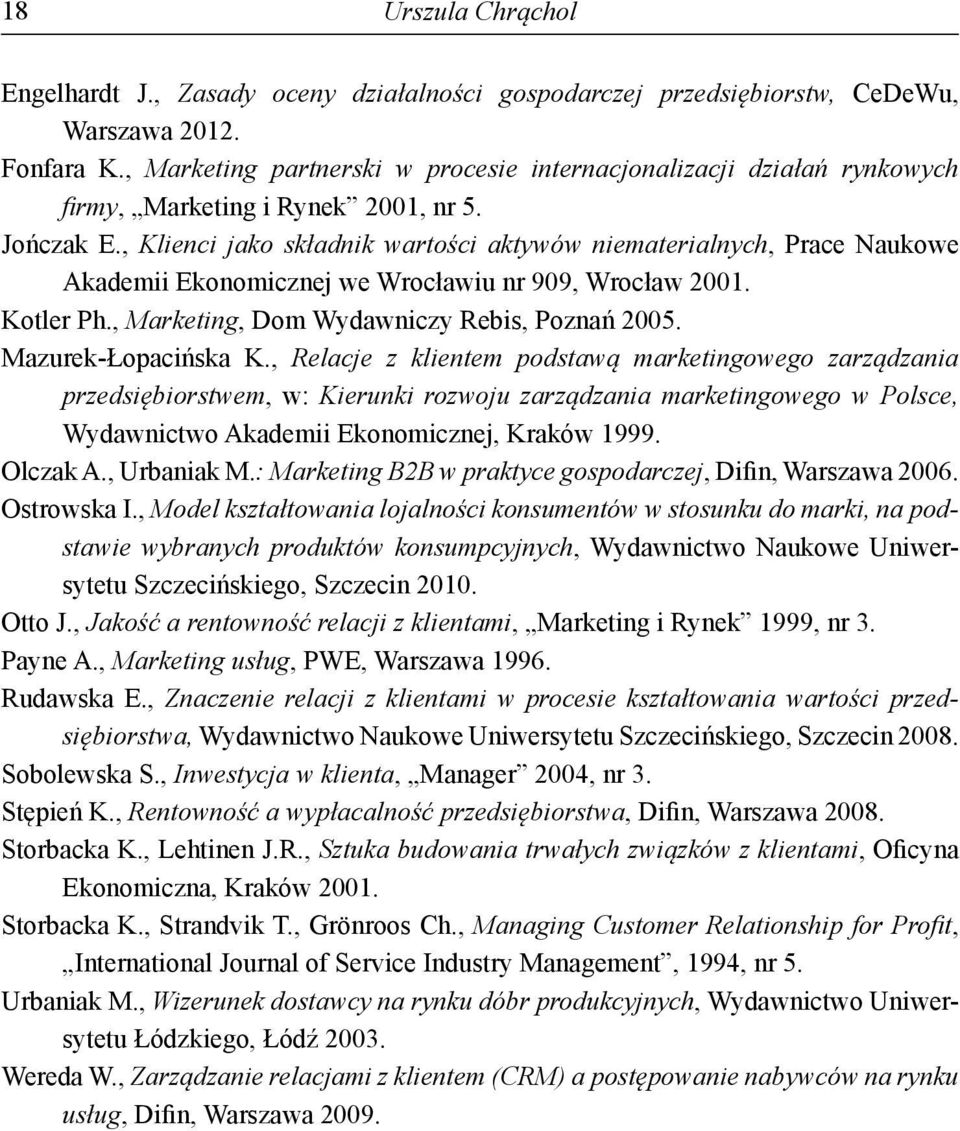 , Klienci jako składnik wartości aktywów niematerialnych, Prace Naukowe Akademii Ekonomicznej we Wrocławiu nr 909, Wrocław 2001. Kotler Ph., Marketing, Dom Wydawniczy Rebis, Poznań 2005.