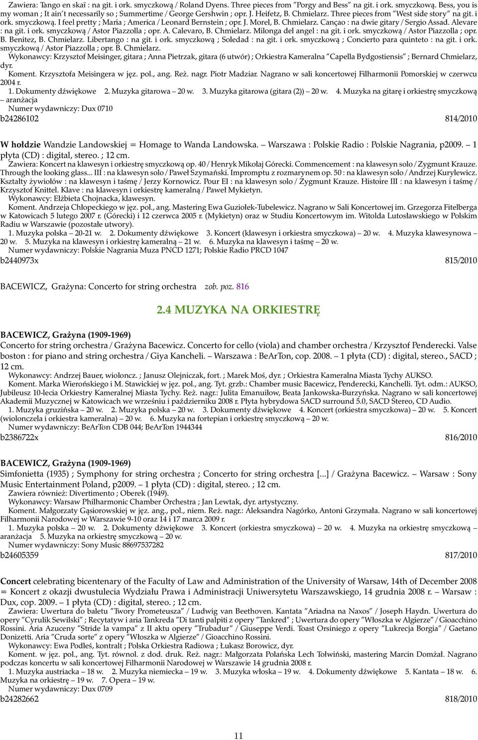 Alevare : na git. i ork. smyczkową / Astor Piazzolla ; opr. A. Calevaro, B. Chmielarz. Milonga del angel : na git. i ork. smyczkową / Astor Piazzolla ; opr. B. Benitez, B. Chmielarz. Libertango : na git.