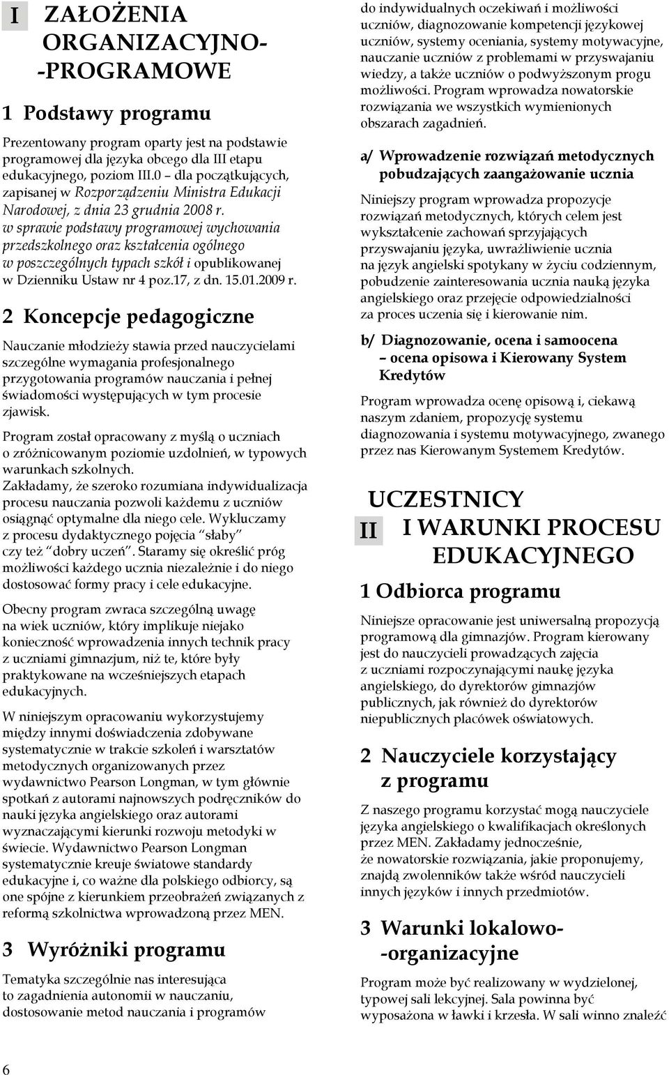 w sprawie podstawy programowej wychowania przedszkolnego oraz kształcenia ogólnego w poszczególnych typach szkół i opublikowanej w Dzienniku Ustaw nr 4 poz.17, z dn. 15.01.2009 r.