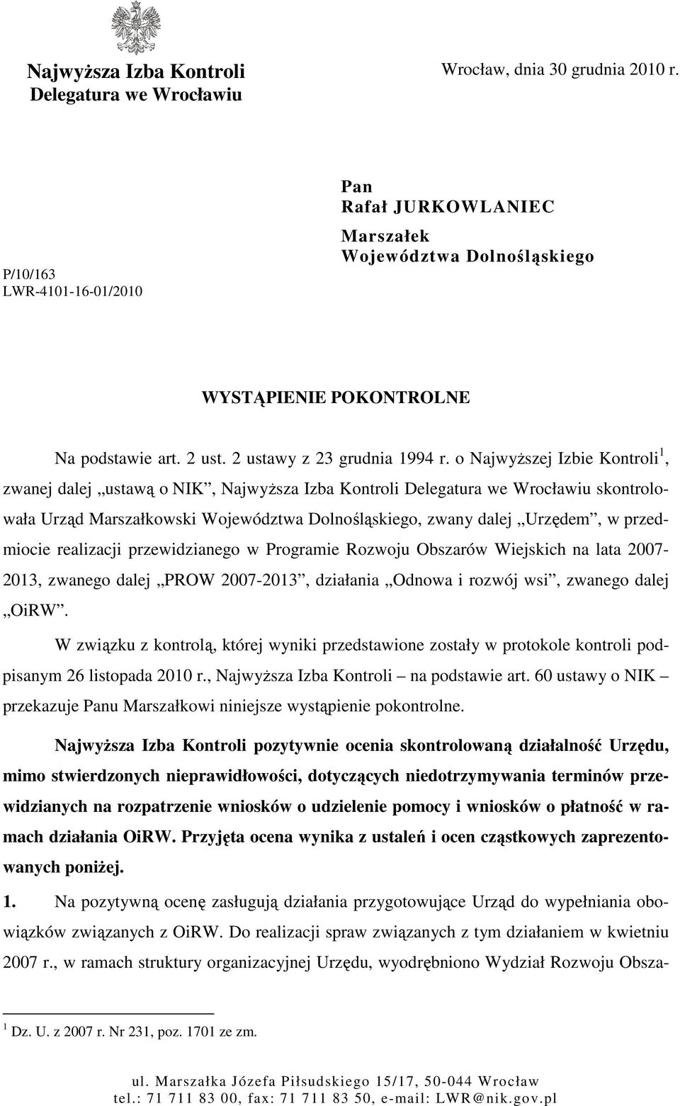 o Najwyższej Izbie Kontroli 1, zwanej dalej ustawą o NIK, Najwyższa Izba Kontroli Delegatura we Wrocławiu skontrolowała Urząd Marszałkowski Województwa Dolnośląskiego, zwany dalej Urzędem, w