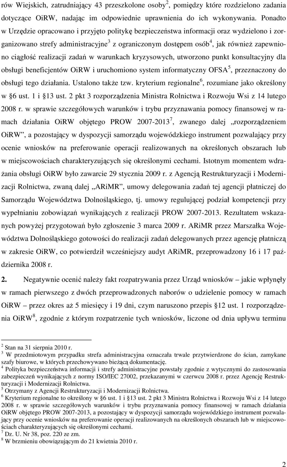 realizacji zadań w warunkach kryzysowych, utworzono punkt konsultacyjny dla obsługi beneficjentów OiRW i uruchomiono system informatyczny OFSA 5, przeznaczony do obsługi tego działania.