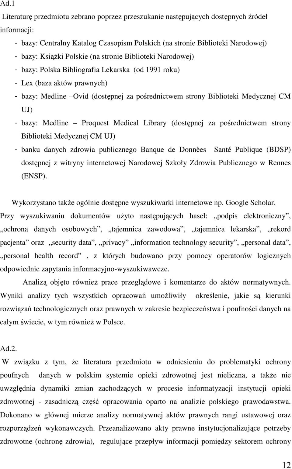 CM UJ) - bazy: Medline Proquest Medical Library (dostępnej za pośrednictwem strony Biblioteki Medycznej CM UJ) - banku danych zdrowia publicznego Banque de Donnèes Santé Publique (BDSP) dostępnej z