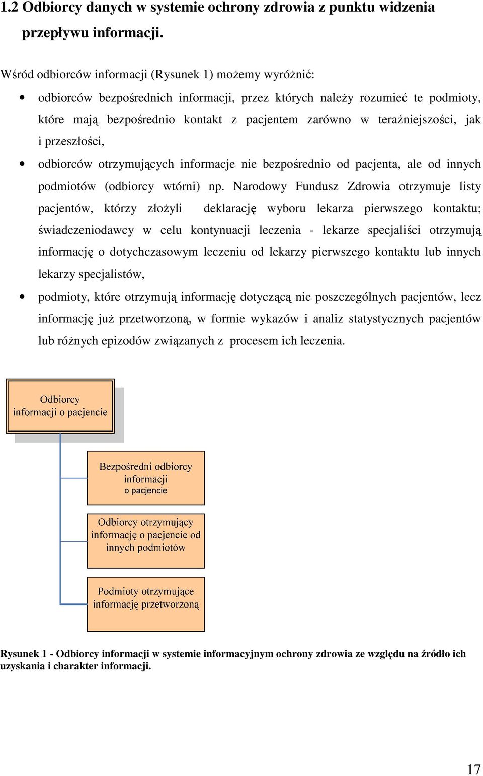 teraźniejszości, jak i przeszłości, odbiorców otrzymujących informacje nie bezpośrednio od pacjenta, ale od innych podmiotów (odbiorcy wtórni) np.