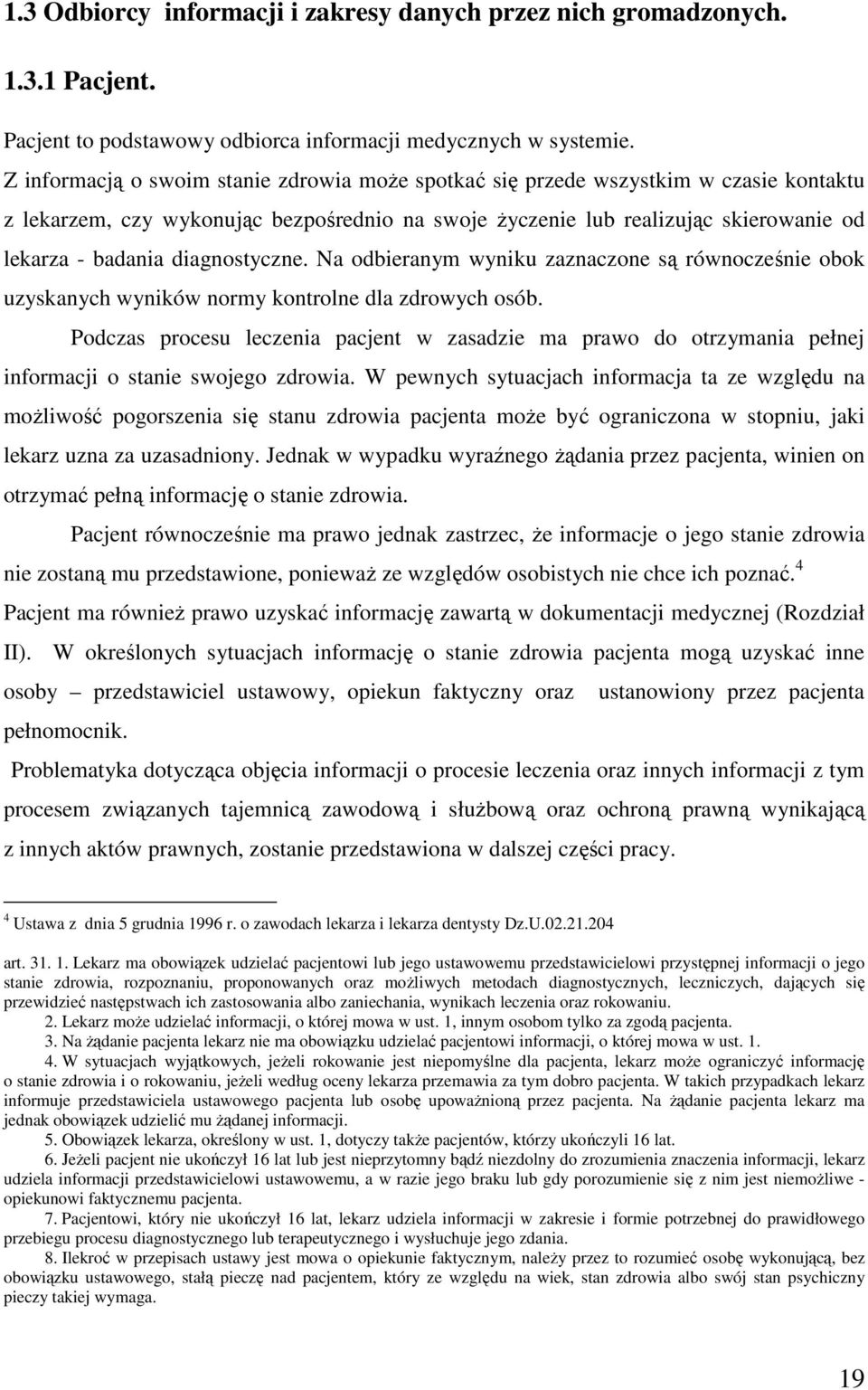 diagnostyczne. Na odbieranym wyniku zaznaczone są równocześnie obok uzyskanych wyników normy kontrolne dla zdrowych osób.