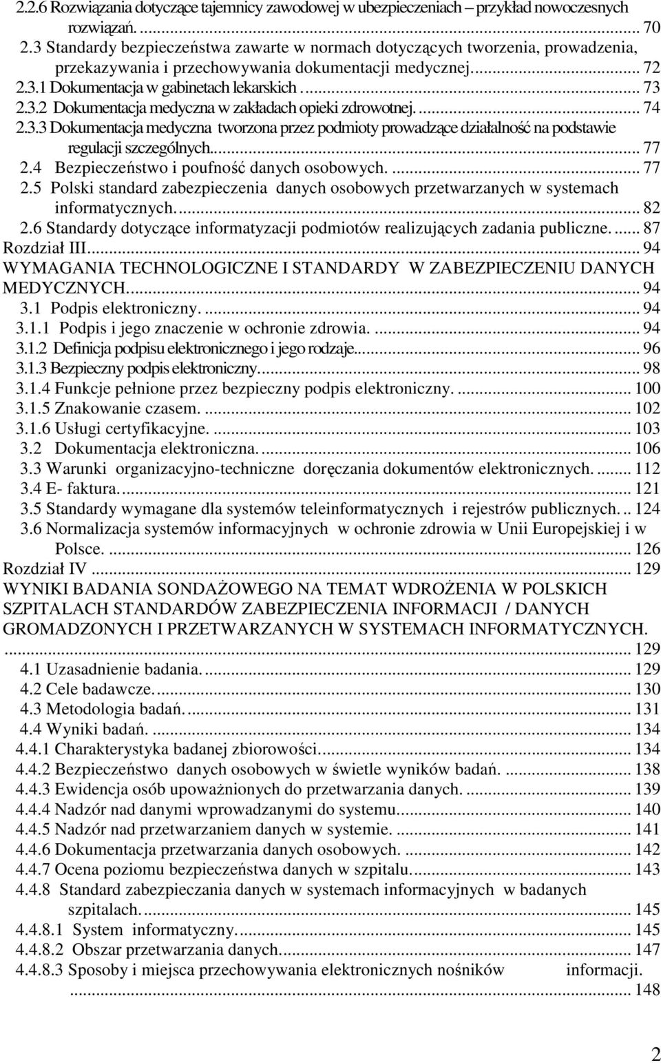 .. 74 2.3.3 Dokumentacja medyczna tworzona przez podmioty prowadzące działalność na podstawie regulacji szczególnych... 77 2.