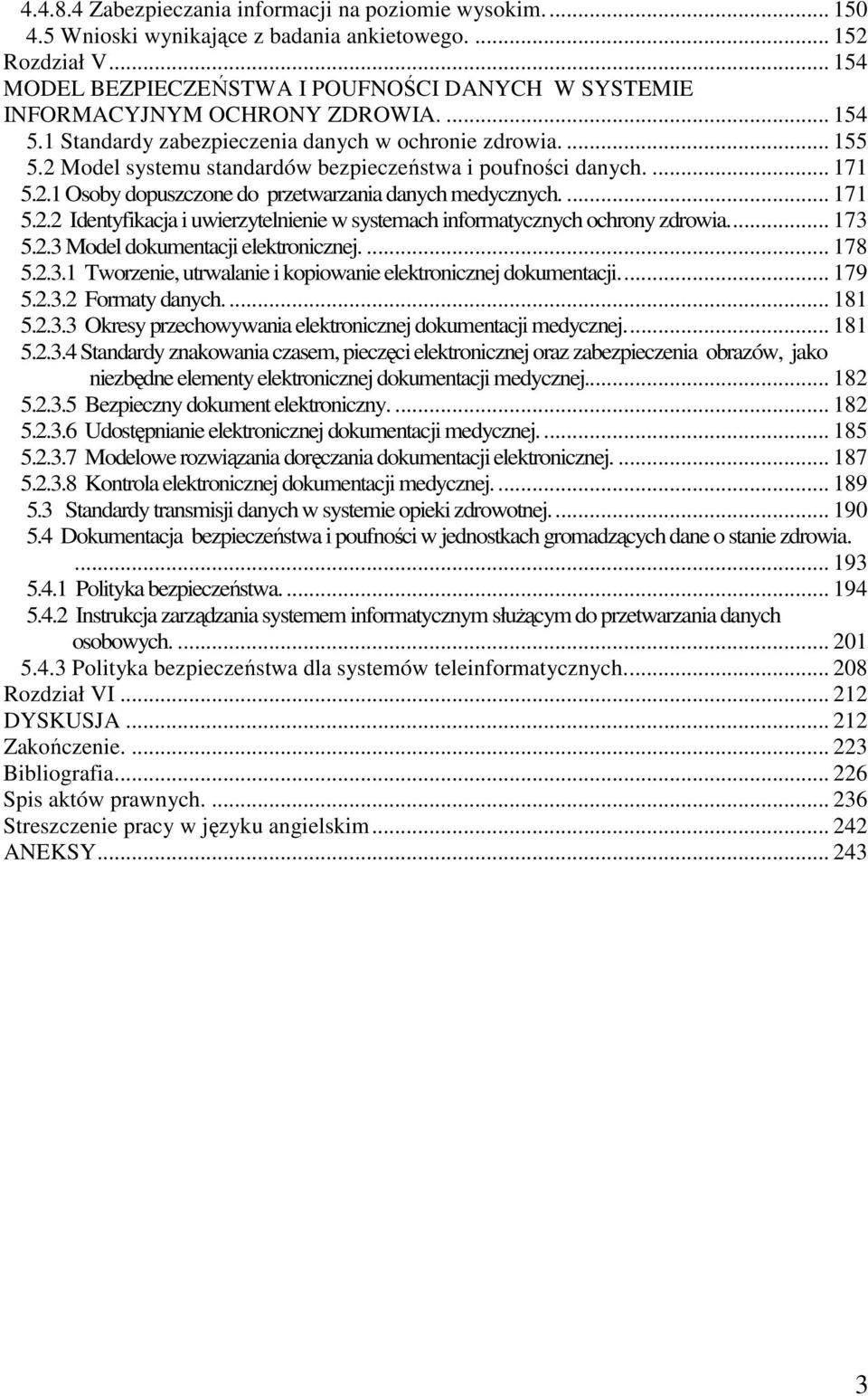 2 Model systemu standardów bezpieczeństwa i poufności danych.... 171 5.2.1 Osoby dopuszczone do przetwarzania danych medycznych.... 171 5.2.2 Identyfikacja i uwierzytelnienie w systemach informatycznych ochrony zdrowia.