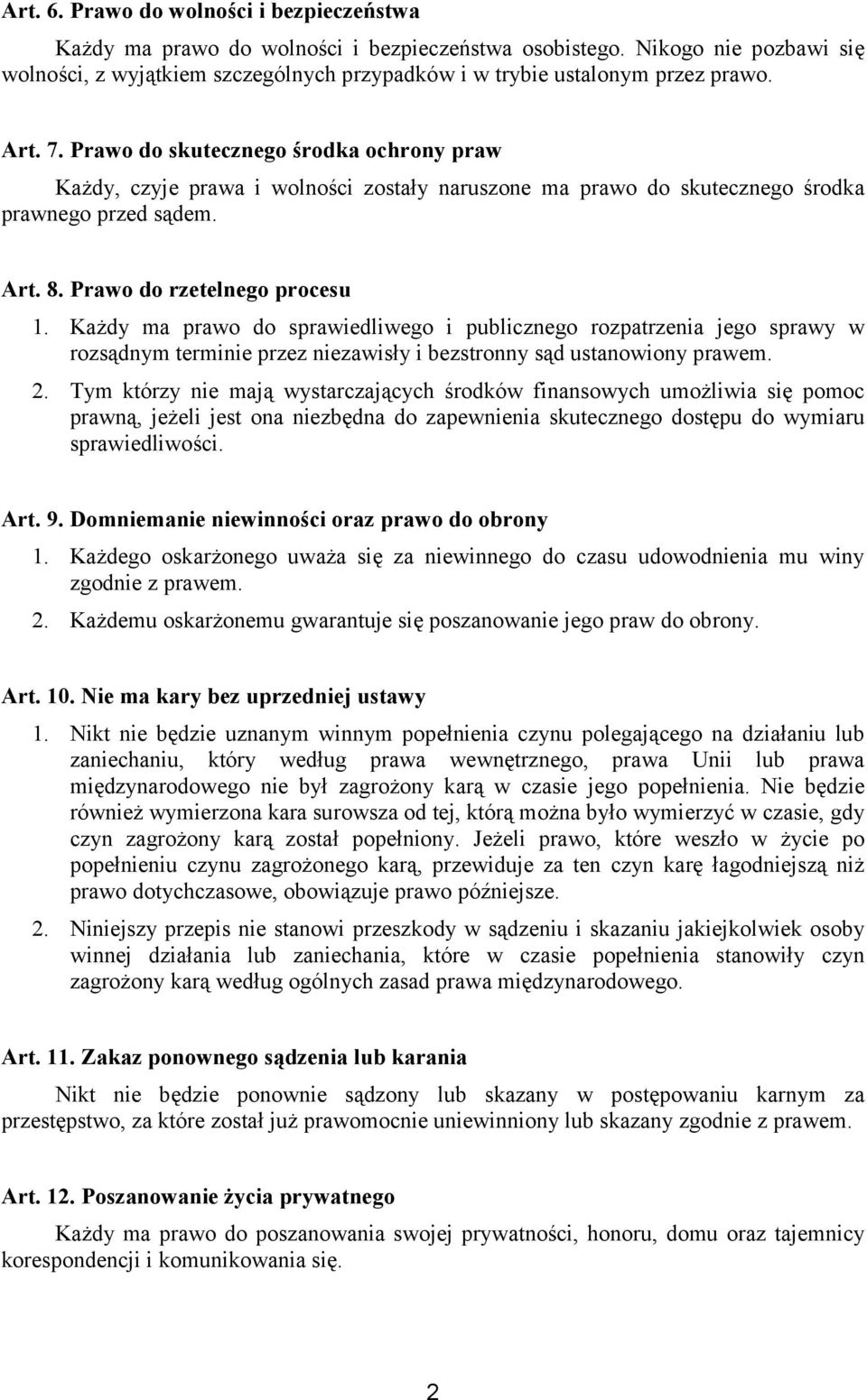 Prawo do skutecznego środka ochrony praw Każdy, czyje prawa i wolności zostały naruszone ma prawo do skutecznego środka prawnego przed sądem. Art. 8. Prawo do rzetelnego procesu 1.