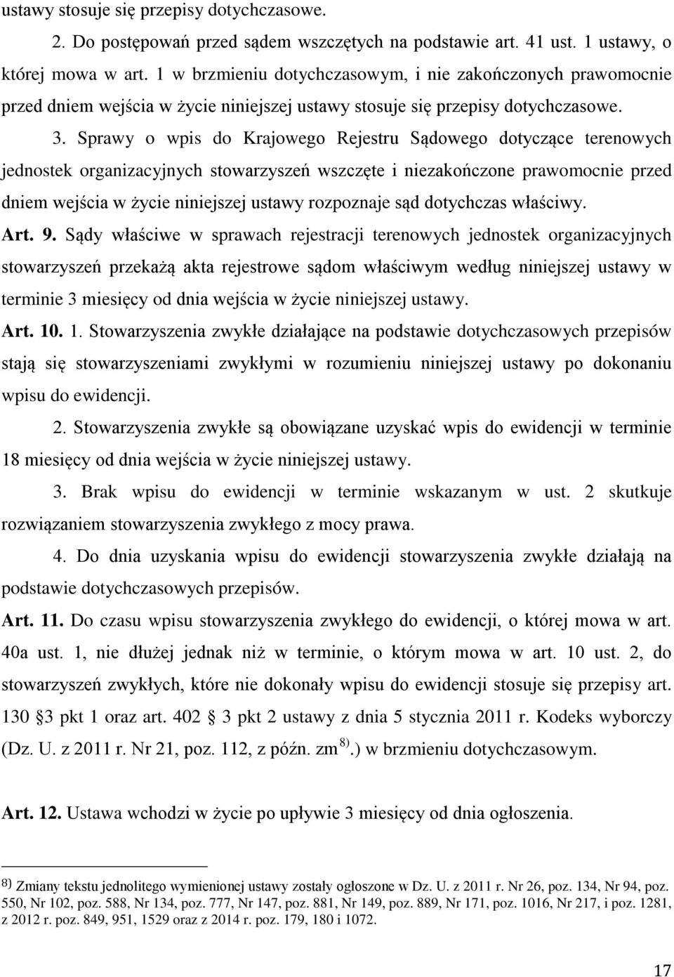 Sprawy o wpis do Krajowego Rejestru Sądowego dotyczące terenowych jednostek organizacyjnych stowarzyszeń wszczęte i niezakończone prawomocnie przed dniem wejścia w życie niniejszej ustawy rozpoznaje