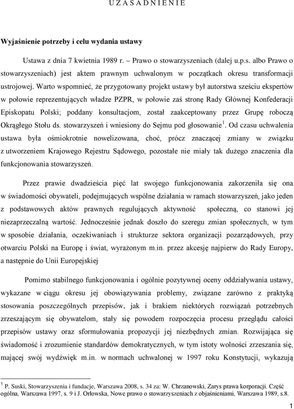 konsultacjom, został zaakceptowany przez Grupę roboczą Okrągłego Stołu ds. stowarzyszeń i wniesiony do Sejmu pod głosowanie 1.