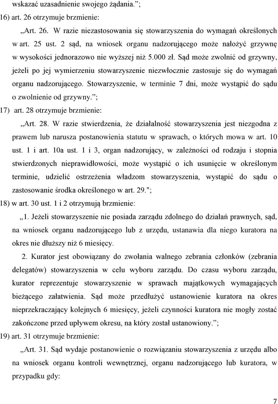 Sąd może zwolnić od grzywny, jeżeli po jej wymierzeniu stowarzyszenie niezwłocznie zastosuje się do wymagań organu nadzorującego.