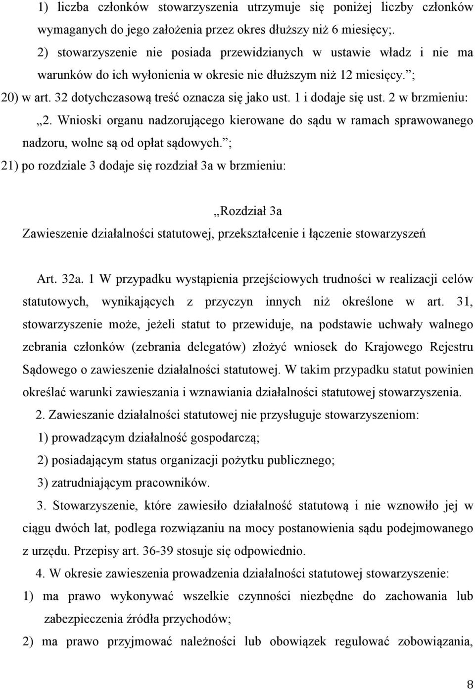 1 i dodaje się ust. 2 w brzmieniu: 2. Wnioski organu nadzorującego kierowane do sądu w ramach sprawowanego nadzoru, wolne są od opłat sądowych.